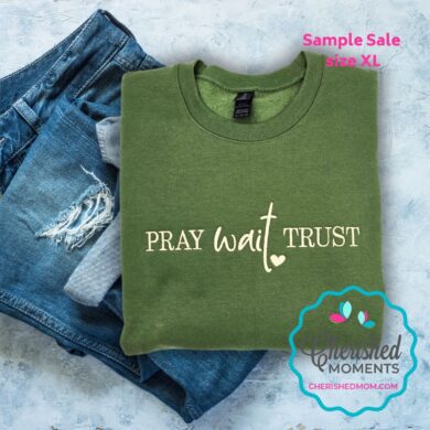 Pray Wait Trust Sweatshirt